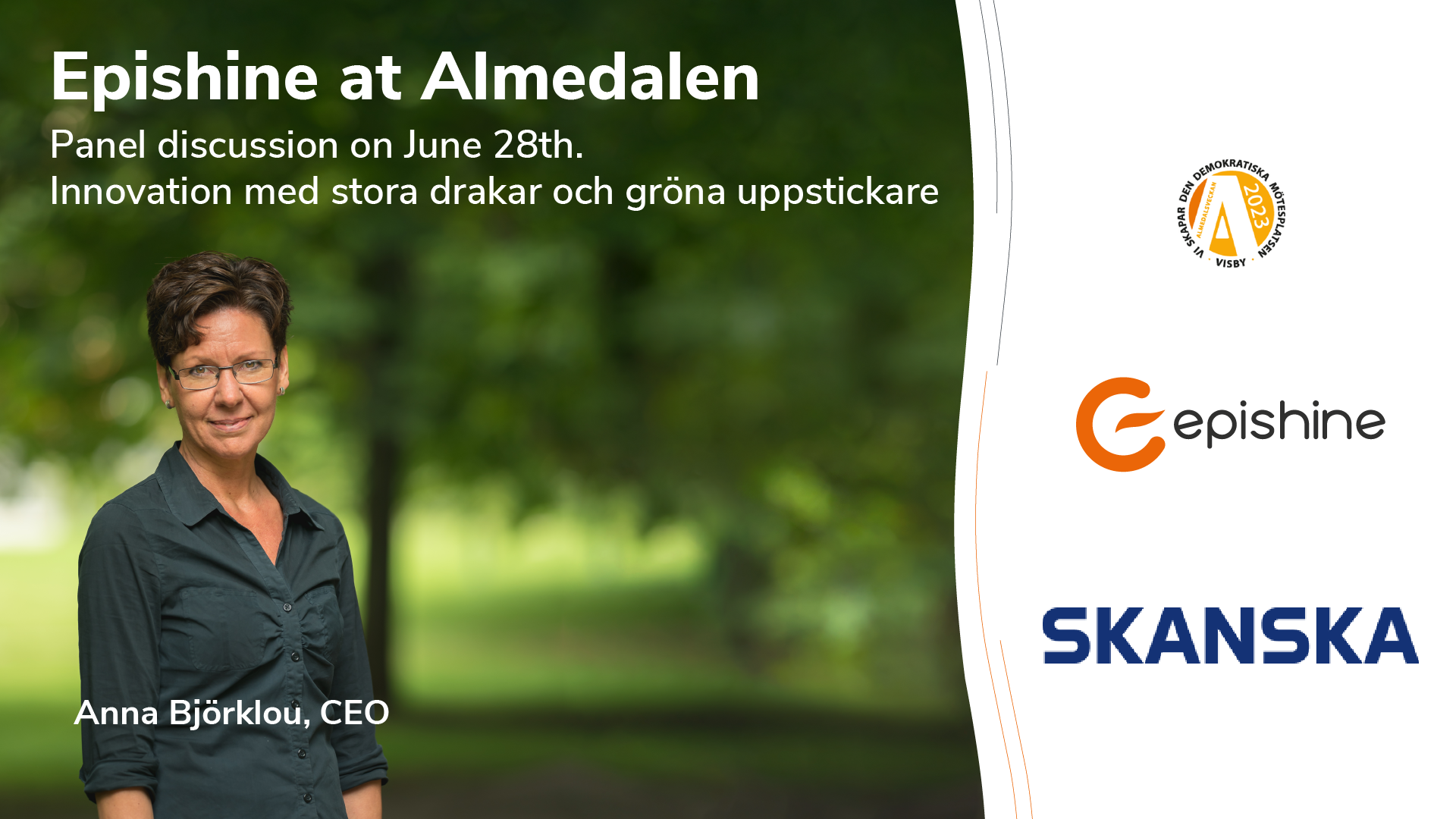 Epishine participates in the panel discussion on how large global companies and new upstarts can use innovation to move forward and meet societal challenges. The event is organized by Skanska and takes place in Almedalen on 28 June.